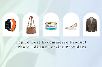 Top 10 Best E-commerce Product Photo Editing Service Providers